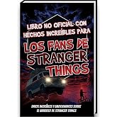 Hechos Incre&iacute;bles para Fans de Stranger Things &ndash; Colecci&oacute;n No Oficial &ndash; Curiosidades y Datos Asombrosos sobre la Serie Strang