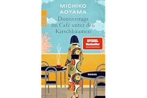 Donnerstags im Café unter den Kirschbäumen: Von der Bestsellerautorin von "Frau Komachi empfiehlt ein Buch"