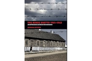 The Minsk Ghetto 1941-1943: Jewish Resistance and Soviet Internationalism