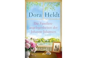 Die Familienangelegenheiten der Johanne Johansen: Roman | Der große Familienroman von Dora Heldt – ein absolutes Highlight der Bestsellerautorin jetzt im Taschenbuch