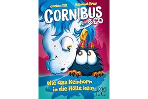 Cornibus & Co. (Band 4) - Wie das Keinhorn in die Hölle kam: Die Abenteuer von Cornibus gehen höllisch lustig weiter - Für Kinder ab 10 Jahren - Wow! Das will ich lesen!