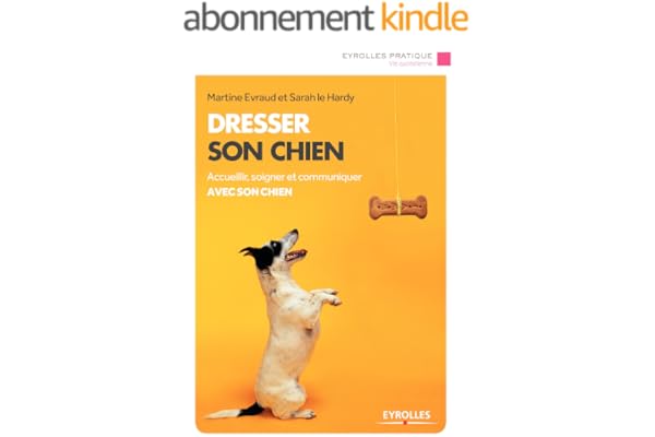 Dresser son chien: Accueillir, soigner et communiquer avec son chien (Eyrolles Pratique)