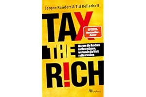 Tax the Rich: Warum die Reichen zahlen müssen, wenn wir die Welt retten wollen. Vermögen und Verantwortung, Der Schlüssel zu nachhaltiger Gerechtigkeit und Klimaschutz, um unsere Zukunft zu sichern