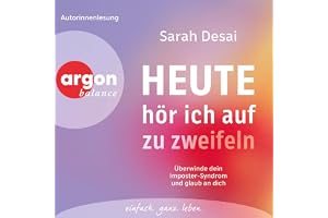 Heute hör ich auf zu zweifeln: Überwinde dein Imposter-Syndrom und glaub an dich