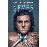 Never Will I Die: The inspiring Special Forces soldier who cheated death and learned to live again