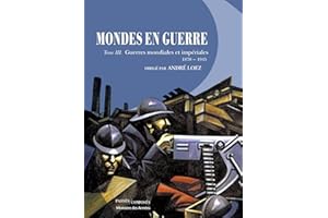 Mondes en guerre - Tome III: Guerres mondiales et impériales. 1870-1945