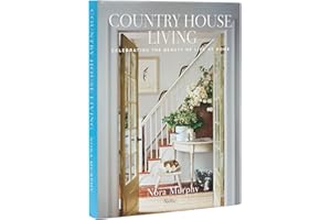 Country House Living: Celebrating the Beauty of Life at Home