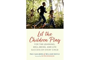 Let the Children Play: For the Learning, Well-Being, and Life Success of Every Child
