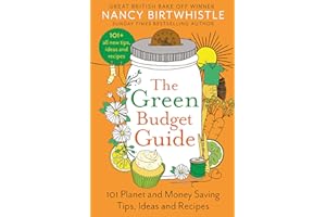 The Green Budget Guide: 101 Planet and Money Saving Tips, Ideas and Recipes