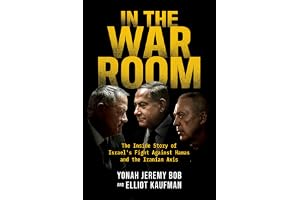 In the War Room: The Inside Story of Israel's Fight Against Hamas and the Iranian Axis