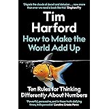 How to Make the World Add Up: Ten Rules for Thinking Differently About Numbers