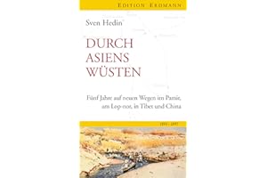 Durch Asiens Wüsten: Fünf Jahre auf neuen Wegen im Pamir, am Lop-Nor, in Tibet und China 1893-1897: Drei Jahre auf neuen Wegen in Pamir, Lop-Nor, Tibet und China 1893-1897