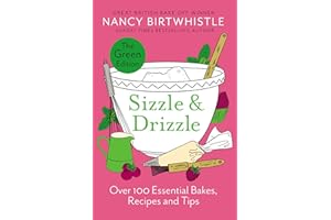 Sizzle & Drizzle: The Green Edition: Over 100 Essential Bakes, Recipes and Tips