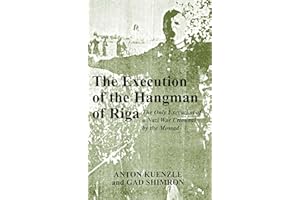 The Execution of the Hangman of Riga: The Only Execution of a Nazi War Criminal by the Mossad
