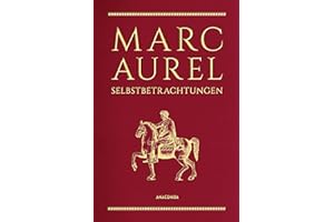 Marc Aurel, Selbstbetrachtungen: Philosoph und Kaiser des Römischen Reiches, gilt als „Sinnbild des guten Herrschers“ SWR. Schmuckausgabe in Cabra-Leder mit Goldprägung (Cabra-Leder-Reihe, Band 12)