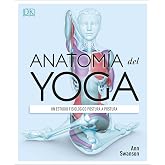 Anatom&iacute;a del yoga: Un estudio fisiol&oacute;gico postura a postura (Deportes DK) (Edici&oacute;n en Espa&ntilde;ol)