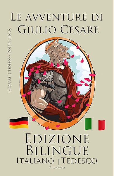 Imparare Il Tedesco Edizione Bilingue Tedesco Italiano Le Avventure Di Giulio Cesare Ebook Bilinguals Amazon It Kindle Store