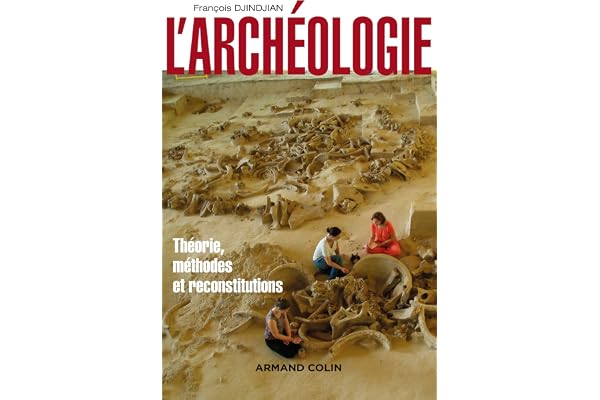 L'archéologie - 2ed - Théorie, méthodes et reconstitutions: Théorie, méthodes et reconstitutions