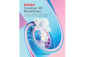 Adobe Creative 3D Workflows: A Designer's Guide to Adobe Substance 3D and Adobe Creative Cloud Integration