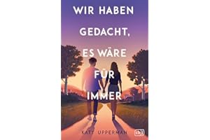 Wir haben gedacht, es wäre für immer: Ein hoch emotionaler und romantischer Roman, perfekt für Fans von Laura Nowlins »If He Had Been with Me«
