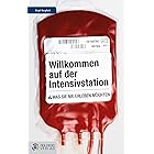 Willkommen auf der Intensivstation: Was Sie nie erleben möchten (German Edition)