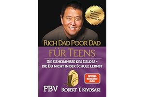 Rich Dad Poor Dad für Teens: Die Geheimnisse des Geldes – die du nicht in der Schule lernst