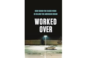 Worked Over: How Round-the-Clock Work Is Killing the American Dream