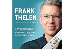 Frank Thelen - Die Autobiografie: Startup-DNA. Hinfallen, Aufstehen, die Welt verändern