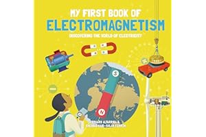 My First Book of Electromagnetism: Discovering the World of Electricity (My First Book of Science)