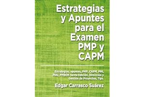 Estrategias y Apuntes Para El Examen PMP y CAPM: Estrategias, apuntes, PMP, CAPM, PMI, PDU, PMBOK Sexta Edición, Dirección y Gestión de Proyectos, Tips.