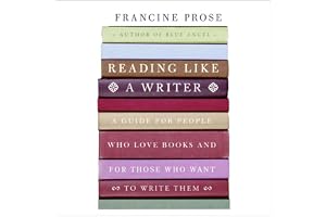 Reading Like a Writer: A Guide for People Who Love Books and for Those Who Want to Write Them