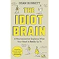 The Idiot Brain: A Neuroscientist Explains What Your Head is Really Up To