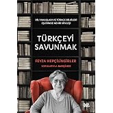 T&uuml;rk&ccedil;eyi Savunmak - Doğru Bilinen Dil Yanlışları, G&uuml;ncel T&uuml;rk&ccedil;e Bilgileri Eşliğinde Nehir S&ouml;yleşi