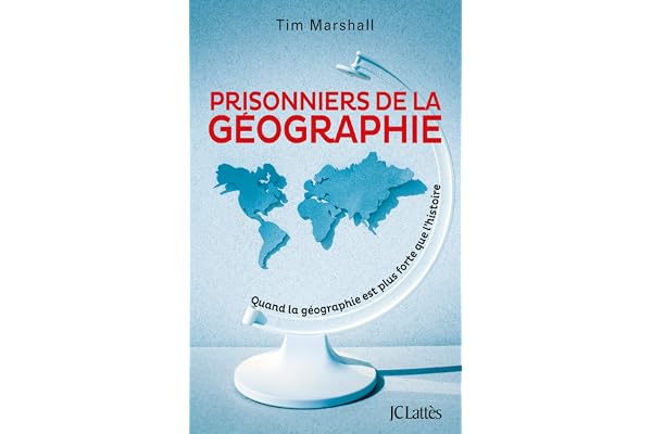 Prisonniers de la géographie: Quand la géographie est plus forte que l'histoire