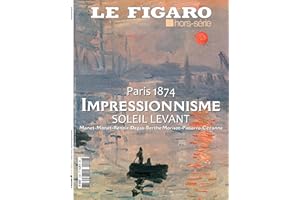 Paris 1874, Impressionnisme, Soleil Levant: Manet-Monet-Renoir-Degas-Berthe Morisot-Pissarro-Cézanne