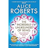 The Incredible Unlikeliness of Being: Evolution and the Making of Us
