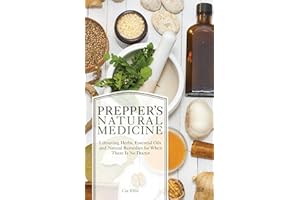 Prepper's Natural Medicine: Life-Saving Herbs, Essential Oils and Natural Remedies for When There Is No Doctor