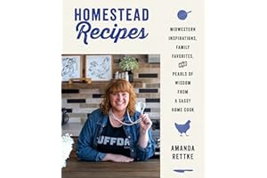 Homestead Recipes: Midwestern Inspirations, Family Favorites, and Pearls of Wisdom from a Sassy Home Cook