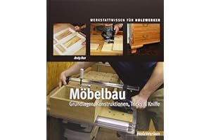 Möbelbau: Grundlagen, Konstruktionen, Tricks & Kniffe (HolzWerken)