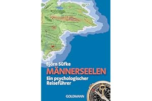 Männerseelen: Ein psychologischer Reiseführer