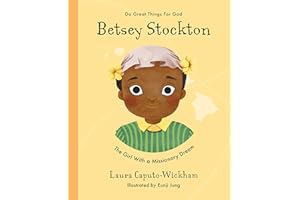 Betsey Stockton: The Girl With a Missionary Dream (Inspiring illustrated children's biography of Christian female missionary in Hawaii. Beautiful hardback gift for kids 4-7) (Do Great Things For God)
