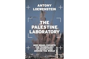 The Palestine Laboratory: How Israel Exports the Technology of Occupation Around the World