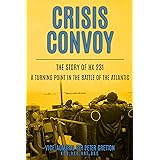 Crisis Convoy: The Story of HX231, A Turning Point in the Battle of the Atlantic (Submarine Warfare in World War Two)
