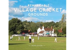 Remarkable Village Cricket Grounds: An illustrated guide to the world’s atmospheric village cricket grounds