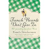 French Parents Don't Give In: 100 parenting tips from Paris