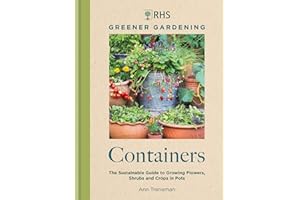 RHS Greener Gardening: Containers: the sustainable guide to growing flowers, shrubs and crops in pots