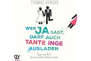 Wer ja sagt, darf auch Tante Inge ausladen: Tipps vom Profi für die perfekte Hochzeitsfeier