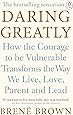 Daring Greatly: How the Courage to Be Vulnerable Transforms the Way We Live, Love, Parent, and Lead