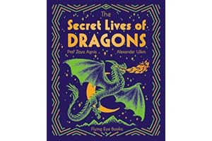 The Secret Lives of Dragons (The Secret Lives of..., 3): Expert Guides to Mythical Creatures