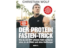 Der Protein-Fasten-Trick: Wie du mit WPF effektiv Fett verlierst - Das Abnehm-Buch ohne Jo-Jo-Effekt & Heißhunger - Mehr Kontrolle im Alltag – Routinen für Fokus, Klarheit & Energie